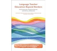 Language Teacher Education Beyond Borders: Multilingualism, Transculturalism, and Critical Approaches (Critical Approaches and Innovations in Language Teacher Education)