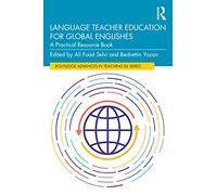 Language Teacher Education for Global Englishes: A Practical Resource Book (Routledge Advances in Teaching English as an International Language Series)