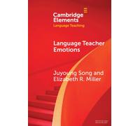 Language Teacher Emotions (Elements in Language Teaching)