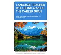 Language Teacher Wellbeing across the Career Span: 21 (Psychology of Language Learning and Teaching)