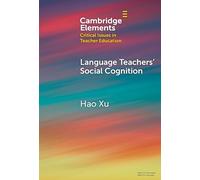 Language Teachers' Social Cognition (Elements in Critical Issues in Teacher Education)