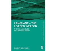 Language - The Loaded Weapon: The Use and Abuse of Language Today (Routledge Linguistics Classics)