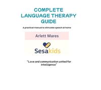 Language Therapy Guide for Moms, Teachers, and Therapists: A Practical Manual to Support Language Development “from Home”