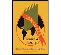Language, Thought, and Reality: Selected Writings of Benjamin Lee Whorf