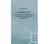 Language Use: A Philosophical Investigation into the Basic Notions of Pragmatics (Studies in Social Policy)
