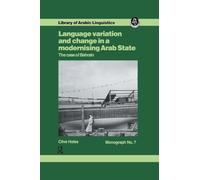 Language Variation and Change in a Modernising Arab State: The Case Of Bahrain (Library of Arabic Linguistics: Monograph, 7)