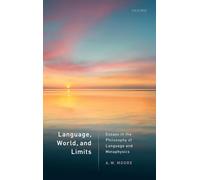 Language, World, and Limits: Essays in the Philosophy of Language and Metaphysics