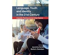 Language, Youth and Identity in the 21st Century: Linguistic Practices across Urban Spaces