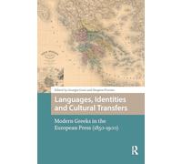 Languages, Identities and Cultural Transfers: Modern Greeks in the European Press (1850-1900) (Languages and Culture in History)