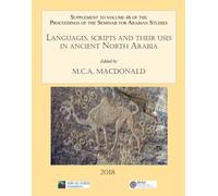 Languages, scripts and their uses in ancient North Arabia: Papers from the Special Session of the Seminar for Arabian Studies held on 5 August 2017 : Supplement to the Proceedings of the Seminar for A