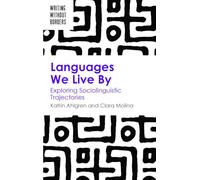 Languages We Live By: Exploring Sociolinguistic Trajectories: 4 (Writing without Borders)