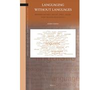 Languaging Without Languages: Beyond metro-, multi-, poly-, pluri- and translanguaging: 18 (Brill's Studies in Language, Cognition and Culture, 18)