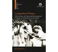Languished Hopes: Tuberculosis, the State and International Assistance in Twentieth-Century India (New Perspectives in South Asian History)