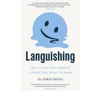 Languishing : How to Feel Alive Again in a World That Wears Us Down