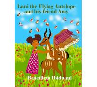 Lani The Flying Antelope and his friend Amy: "Children's book, about Lani the flying antelope who lives in the wildlife park with his friend Amy