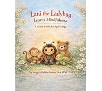 Lani the Ladybug Learns Mindfulness: A Gentle Guide For Big Feelings