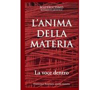 L'ANIMA DELLA MATERIA: La voce dentro (Biblioteca del Matericismo)