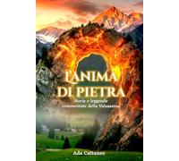 L'anima di pietra: Storie e leggende commentate della Valsassina
