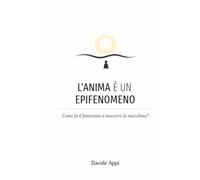 L'ANIMA È UN EPIFENOMENO: Come Fa Il Fantasma A Muovere La Macchina?