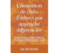 L'animatation de club d'échecs par approche différentiée: DE L’EVEIL LUDIQUE A LA PRATIQUE COMPETITIVE : UNE APPROCHE DIFFERENCIEE DE L’ANIMATION DES CLUBS D’ECHECS SELON L’AGE DES JEUNES JOUEURS