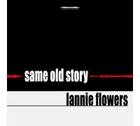 Lannie Flowers - Same Old Story