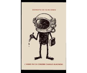 L'anno in cui conobbi Charles Bukowski