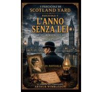 L'ANNO SENZA LEI - LONDRA 1908 - VOLUME 5: THE YEAR WITHOUT HER - LONDON 1908 - VOLUME 5 (I FASCICOLI DI SCOTLAND YARD)