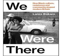 Lanre Bakare We Were There : How Black culture, resistance & community shaped Lanre Bakare Multicolor