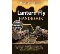 LANTERN FLY HANDBOOK: The Complete Guide to Identification, Behavior, Habitat, Observation, and Sustainable Management.