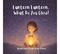 Lantern Lantern, What Do You Glow?: A Gentle Bedtime Picture Book to Help Little Ones Feel Safe, Calm, and Ready for Sleep