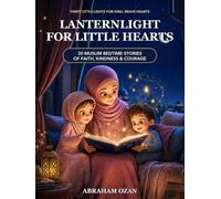 Lanternlight for Little Hearts: 30 Muslim Bedtime Stories of Faith, Kindness & Courage