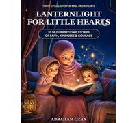 Lanternlight for Little Hearts: 30 Muslim Bedtime Stories of Faith, Kindness & Courage