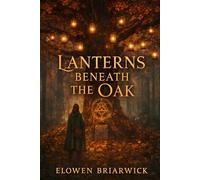 Lanterns Beneath the Oak: A Mossmere Hearthside Mystery (The Mossmere Coven Chronicles)