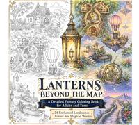 Lanterns Beyond the Map: A Detailed Fantasy Coloring Book for Adults and Teens Featuring 24 Enchanted Landscapes Across Six Magical Worlds