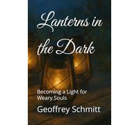 Lanterns in the Dark: Becoming a Light for Weary Souls