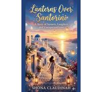 Lanterns Over Santorini: A Story of Sunsets, Laughter, and Unexpected Love