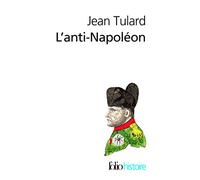 L'anti-Napoleon: La légende noire de l'Empereur (Folio histoire)
