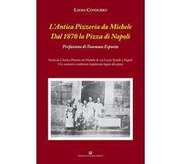 L'Antica Pizzeria da Michele. Dal 1870 la pizza di Napoli