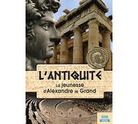L'antiquité : la jeunesse d'Alexandre le Grand
