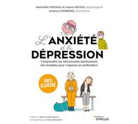 L'anxiété et la dépression - 100 % illustré: Comprendre les mécanismes émotionnels des troubles pour s'apaiser en profondeur