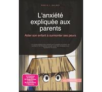 L'anxiété expliquée aux parents: Aider son enfant à surmonter ses peurs (Angoisse)