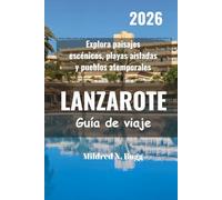LANZAROTE Guía de viaje 2026: Explora paisajes escénicos, playas aisladas y pueblos atemporales
