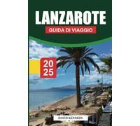 LANZAROTE Guida di viaggio 2025: Guida completa ai vulcani, alle spiagge, alle attività all'aria aperta e alla cultura locale su un'isola delle Canarie.