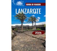 LANZAROTE GUIDA DI VIAGGIO 2026