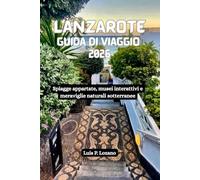 LANZAROTE Guida di viaggio 2026: Spiagge appartate, musei interattivi e meraviglie naturali sotterranee