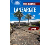 LANZAROTE GUIDE DE VOYAGE 2026