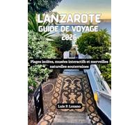 LANZAROTE Guide de voyage 2026: Plages isolées, musées interactifs et merveilles naturelles souterraines