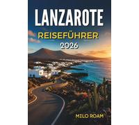 LANZAROTE REISEFÜHRER 2026: Wo Vulkane auf den Atlantik Wind treffen