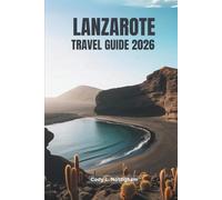 LANZAROTE TRAVEL GUIDE 2026: A Friendly Journey Through Spain’s Most Unique Island Escape