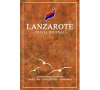 Lanzarote Travel Journal: Travel Diary Lanzarote Hiking, Walking, Cycling, Camping / Road Trip Gift and Souvenir / Expenses Log Book / Vacation Essentials